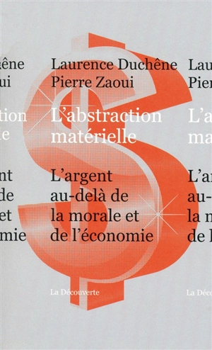 L'abstraction matérielle : l'argent, au-delà de la morale et de l'économie - Laurence Duchêne