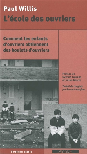 L'école des ouvriers : comment les enfants d'ouvriers obtiennent des boulots d'ouvriers - Paul E. Willis