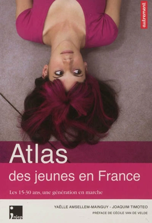 Atlas des jeunes en France : les 15-30 ans, une génération en marche - Yaëlle Amsellem-Mainguy