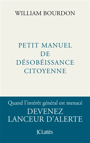 Petit manuel de désobéissance citoyenne - William Bourdon