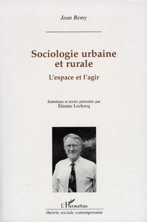 Sociologie urbaine et rurale : l'espace et l'agir - Jean Remy