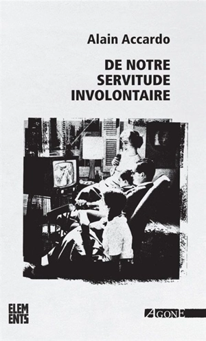 De notre servitude involontaire - Alain Accardo