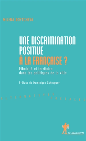 Une discrimination positive à la française : ethnicité et territoire dans les politiques de la ville - Milena Doytcheva