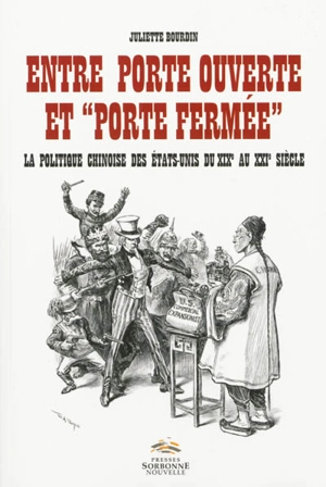 Entre porte ouverte et porte fermée : la politique chinoise des Etats-Unis du XIXe au XXIe siècle - Juliette Bourdin