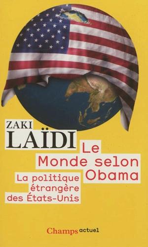 Le monde selon Obama : la politique étrangère des Etats-Unis - Zaki Laïdi