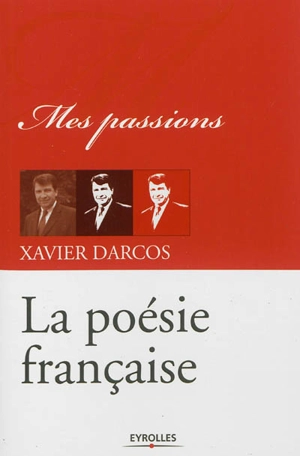 La poésie française : mes passions - Xavier Darcos