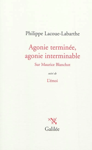 Agonie terminée, agonie interminable : sur Maurice Blanchot. L'émoi - Philippe Lacoue-Labarthe