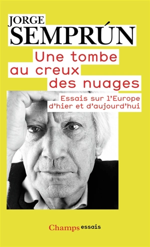 Une tombe au creux des nuages : essais sur l'Europe d'hier et d'aujourd'hui - Jorge Semprun