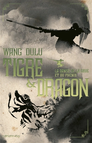 Tigre & dragon. Vol. 2. La danse de la grue et du phénix - Du lu Wang