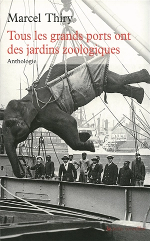 Tous les grands ports ont des jardins zoologiques : anthologie - Marcel Thiry