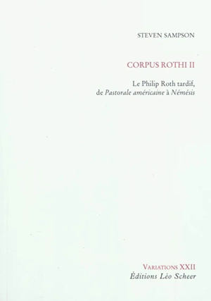 Corpus Rothi. Vol. 2. Le Philip Roth tardif, de Pastorale américaine à Némésis - Steven Sampson