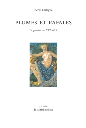 Plumes et rafales : la passion du XVIe siècle - Pierre Lartigue