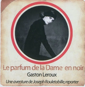 Une aventure de Joseph Rouletabille, reporter. Le parfum de la dame en noir - Gaston Leroux