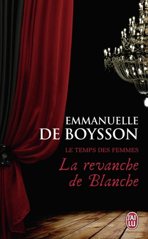 Le temps des femmes. La revanche de Blanche - Emmanuelle de Boysson