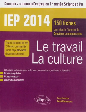 Le travail, la culture : concours commun d'entrée en 1re année Sciences Po, IEP 2014 : 150 fiches pour réussir l'épreuve de questions contemporaines