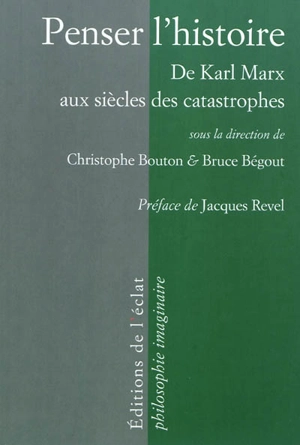 Penser l'histoire : de Marx aux siècles des catastrophes