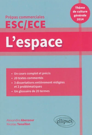 L'espace : thème de culture générale 2014, prépas commerciales ESC-ECE : un cours complet et précis, 20 textes commentés, 3 dissertations entièrement rédigées et 2 problématiques, un glossaire de 20 termes - Alexandre Abensour