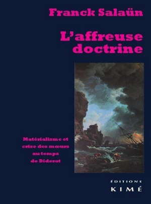 L'affreuse doctrine : matérialisme et crise des moeurs au temps de Diderot - Franck Salaün