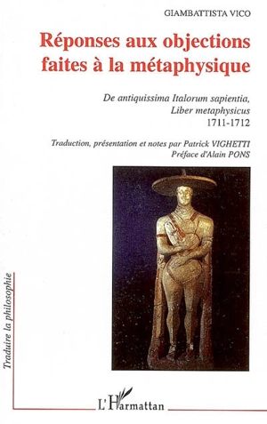 Réponses aux objections faites à la métaphysique : De antiquissima Italorum sapientia, Liber metaphysicus : 1711-1712 - Giambattista Vico