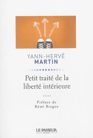 Petit traité de la liberté intérieure : essai - Yann-Hervé Martin