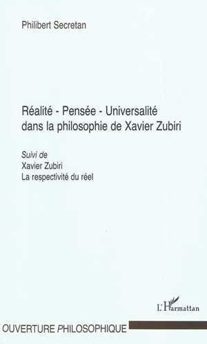 Réalité, pensée, universalité dans la philosophie de Xavier Zubiri. La respectivité du réel - Philibert Secretan