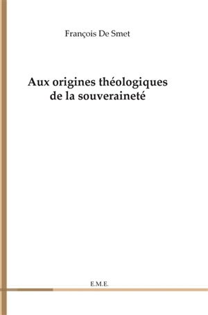 Aux origines théologiques de la souveraineté - François De Smet