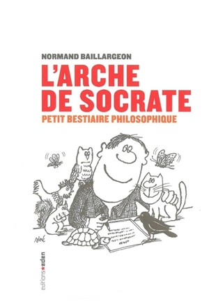 L'arche de Socrate : petit bestiaire philosophique - Normand Baillargeon