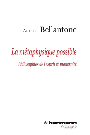 La métaphysique possible : philosophies de l'esprit et modernité - Andrea Bellantone