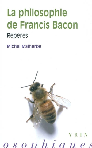 La philosophie de Francis Bacon : repères - Michel Malherbe