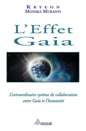 L'effet Gaia : L'extraordinaire système de collaboration entre Gaia et l'humanité - Kryeon