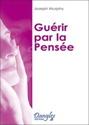 Guérir par la pensée - Joseph Murphy