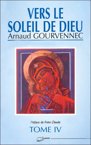 Vers le soleil de Dieu. Vol. 4 - Arnaud Gourvennec