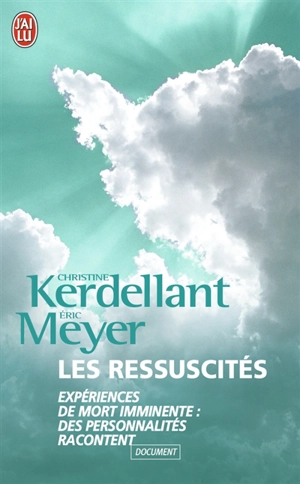 Les ressuscités : expériences de mort imminente, des personnalités racontent - Christine Kerdellant