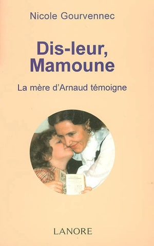 Dis-leur, Mamoune : la mère d'Arnaud témoigne - Nicole Gourvennec