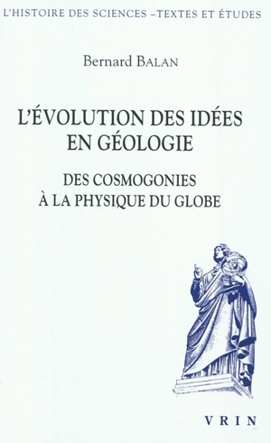 L'évolution des idées en géologie : des cosmogonies à la physique du globe - Bernard Balan