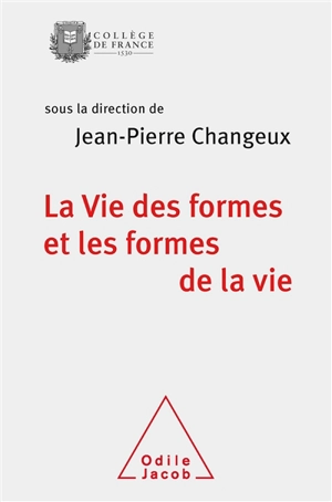 La vie des formes et les formes de la vie : colloque annuel 2011 - Collège de France. Colloque de rentrée  (2011 ; Paris)