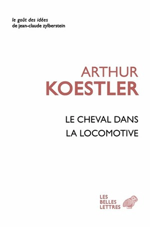 Le cheval dans la locomotive : le paradoxe humain - Arthur Koestler