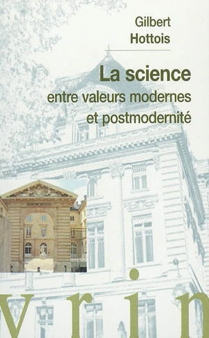 La science entre valeurs modernes et postmodernité : conférence au Collège de France - Gilbert Hottois