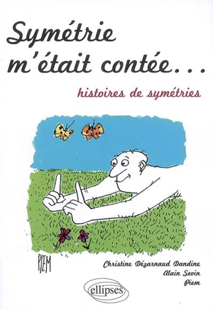 Symétrie m'était contée... : histoires de symétries - Christine Dézarnaud-Dandine