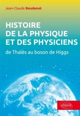 Histoire de la physique et des physiciens : de Thalès au boson de Higgs - Jean-Claude Boudenot