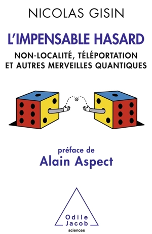L'impensable hasard : non-localité, téléportation et autres merveilles quantiques - Nicolas Gisin