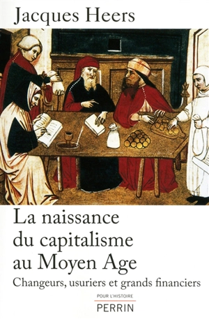 La naissance du capitalisme au Moyen Age : changeurs, usuriers et grands financiers - Jacques Heers