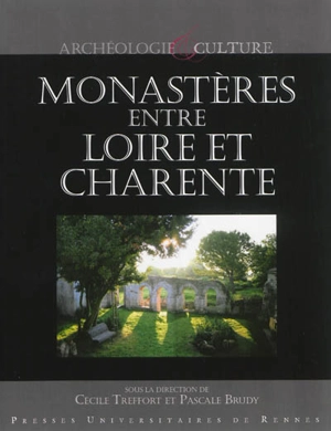 Monastères entre Loire et Charente : actes du colloque de Saintes et Saint-Amant-de-Boixe (1er-3 avril 2005) Archéologie monastique en pays charentais : bilan, exemples et perspectives... - Colloque Archéologie monastique en pays charentais : bilan, exemples et perspectives (2005 ; Saintes, Charente-Maritime / Saint-Amant-de-Boixe, Charente)