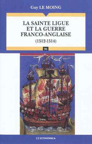 La Sainte Ligue et la guerre franco-anglaise, 1512-1514 - Guy Le Moing