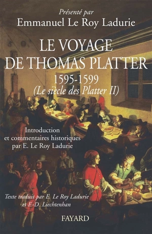 Le siècle des Platter. Vol. 2. Le voyage de Thomas Platter, 1595-1599 - Thomas Platter