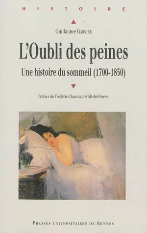 L'oubli des peines : une histoire du sommeil, 1700-1850 - Guillaume Garnier