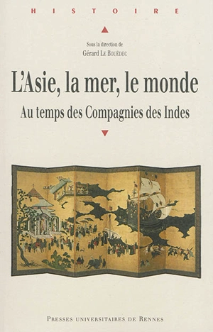 L'Asie, la mer, le monde : au temps des compagnies des Indes