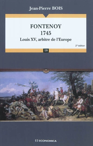Fontenoy 1745, Louis XV arbitre de l'Europe - Jean-Pierre Bois