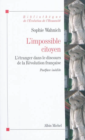 L'impossible citoyen : l'étranger dans le discours de la Révolution française - Sophie Wahnich