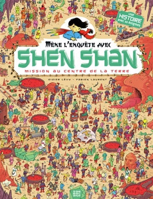 Mène l'enquête avec Shen Shan. Vol. 4. Mission au centre de la Terre - Didier Lévy